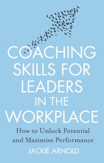 Coaching Skills for Leaders in the Workplace, Revised Edition - Jackie Arnold