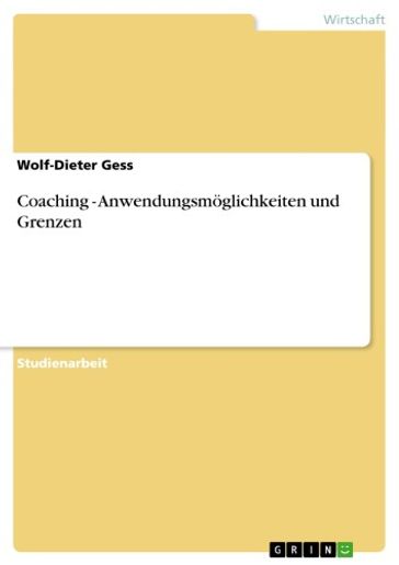 Coaching - Anwendungsmöglichkeiten und Grenzen - Wolf-Dieter Gess