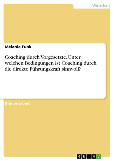 Coaching durch Vorgesetzte. Unter welchen Bedingungen ist Coaching durch die direkte Führungskraft sinnvoll? - Melanie Funk