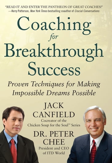 Coaching for Breakthrough Success: Proven Techniques for Making Impossible Dreams Possible - Jack Canfield - Peter Chee