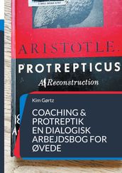 Coaching & protreptik. En dialogisk arbejdsbog for øvede