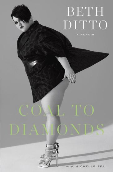 Coal to Diamonds: A Memoir - Beth Ditto - Michelle Tea