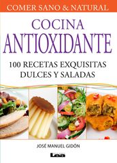 Cocina Antioxidante, 100 recetas exquisitas dulces y saladas