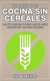 Cocina Sin Cereales. Las 30 mejores recetas para la salud cerebral sin cereales ni gluten