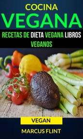 Cocina Vegana: Recetas de Dieta Vegana Libros Veganos (Vegan)