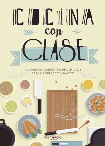 Cocina con clase - Alejandro García Valdeolmillos y Araceli Velasco Velasco - Araceli Velasco Velasco