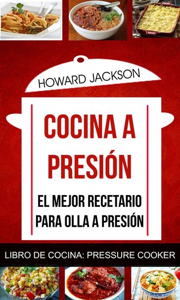Cocina a presión: El mejor recetario para olla a presión (Libro de Cocina: Pressure Cooker) - Howard Jackson