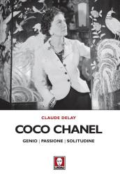 Coco Chanel. Genio, passione, solitudine