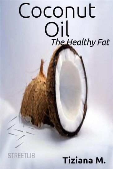 Coconut Oil, The Healthy fat - Tiziana M.