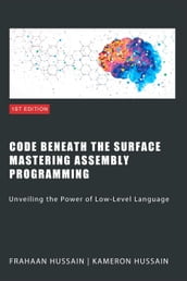 Code Beneath the Surface: Mastering Assembly Programming