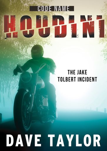 Code Name: Houdini - The Jake Tolbert Incident - Dave Taylor