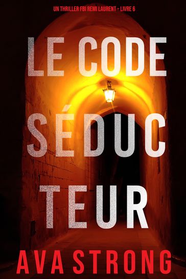 Le Code Séducteur (Un thriller FBI Remi Laurent  Livre 6) - Ava Strong