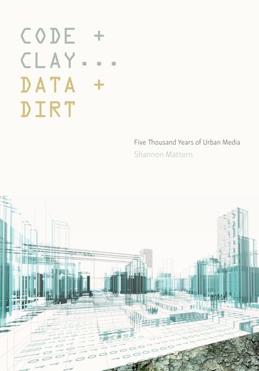 Code and Clay, Data and Dirt - Shannon Mattern