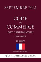 Code de commerce (Partie réglementaire) (France) (Septembre 2021) Non annoté