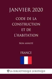 Code de la construction et de l habitation (France) (Janvier 2020) Non annoté
