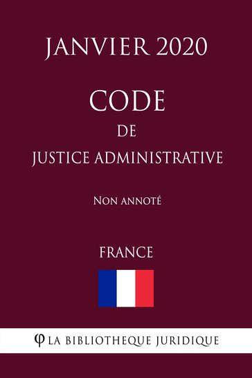 Code de justice administrative (France) (Janvier 2020) Non annoté - La Bibliothèque Juridique
