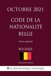 Code de la nationalité Belge (Belgique) (Octobre 2021) Non annoté