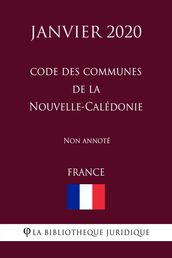 Code des communes de la Nouvelle-Calédonie (France) (Janvier 2020) Non annoté