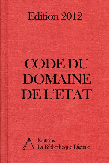 Code du domaine de l'Etat (France) - Edition 2012 - Editions la Bibliothèque Digitale