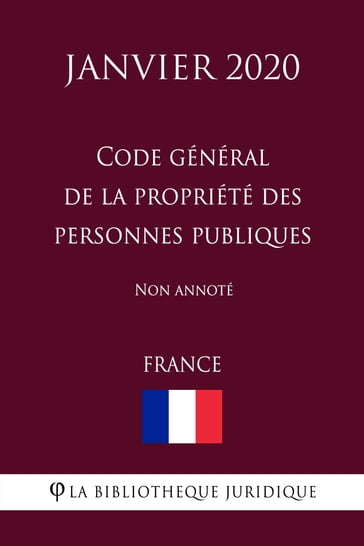 Code général de la propriété des personnes publiques (France) (Janvier 2020) Non annoté - La Bibliothèque Juridique