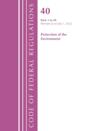 Code of Federal Regulations, Title 40 Protection of the Environment 1-49, Revised as of July 1, 2022