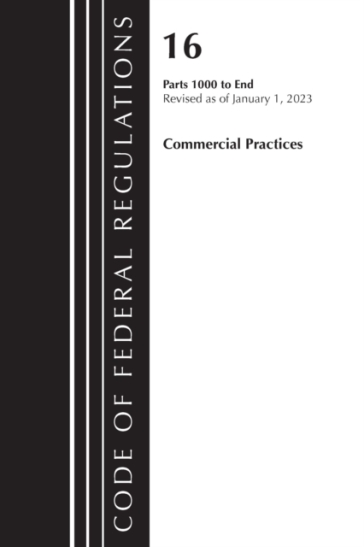 Code of Federal Regulations, Title 16 Commercial Practices 1000-End, Revised as of January 1, 2023 - Office Of The Federal Register