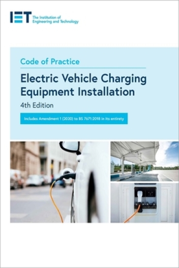 Code of Practice for Electric Vehicle Charging Equipment Installation - The Institution of Engineering and Technology