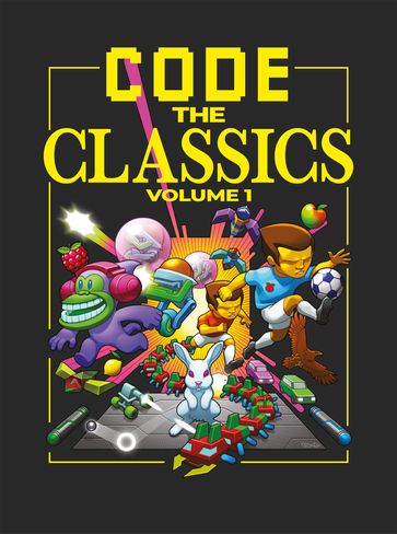 Code the Classics Volume 1 - David Crookes - Andrew Gillett - Liz Upton - Eben Upton
