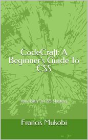 CodeCraft: A Beginner s Guide To CSS: Your Path To CSS Mastery