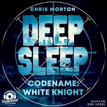 Codename: White Knight - Deep Sleep, Band 1 (Ungekürzt) - Chris Morton