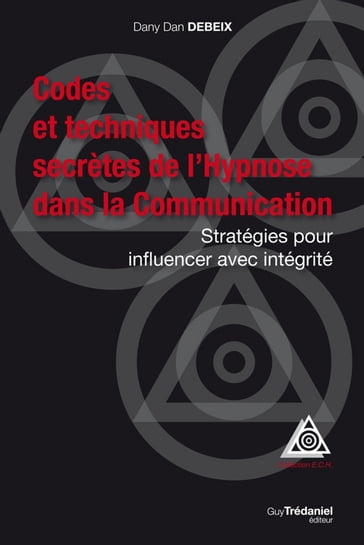 Codes et techniques secrètes de l'Hypnose dans la Communication - Stratégies pour influencer avec in - Danny Dan Debeix