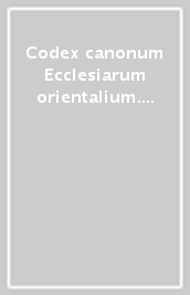 Codex canonum Ecclesiarum orientalium. Auctoritate Ioannis Pauli PP. II promulgatus