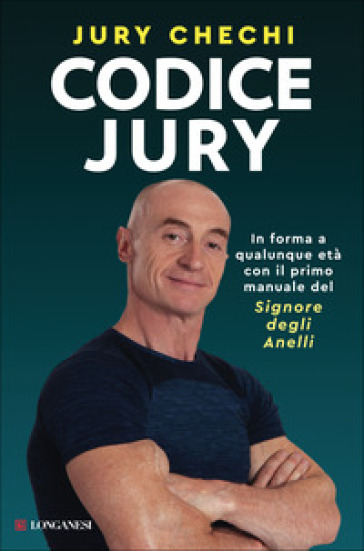 Codice Jury. In forma a qualunque età con il primo manuale del Signore degli anelli - Jury Chechi