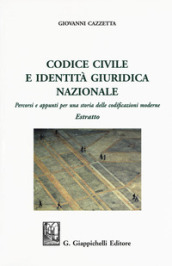 Codice civile e identità giuridica nazionale. Percorsi e appunti per una storia delle codificazioni moderne. Estratto