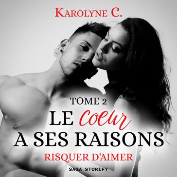 Le Coeur a ses raisons, Tome 2 : Risquer d'aimer - Karolyne C.