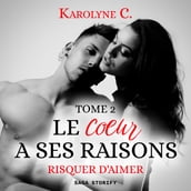 Le Coeur a ses raisons, Tome 2 : Risquer d aimer