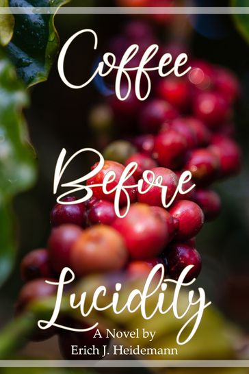 Coffee Before Lucidity - Erich J. Heidemann