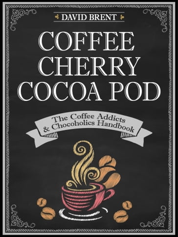Coffee Cherry Cocoa Pod The Coffee Addicts and Chocoholics Handbook - DAVID BRENT