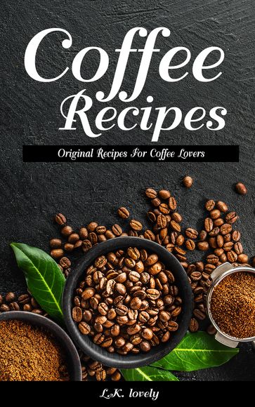 Coffee Recipes - L.K. lovely