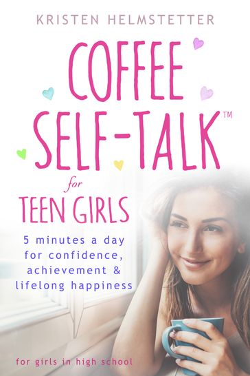 Coffee Self-Talk for Teen Girls - Kristen Helmstetter