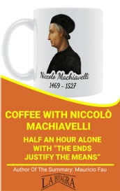 Coffee With Niccolò Machiavelli: Half An Hour Alone With 