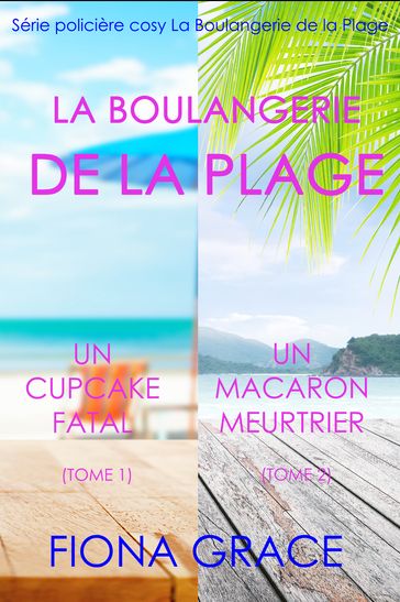 Coffret La Boulangerie de la Plage : Un Cupcake Fatal (Tome 1) et Un Macaron Meurtrier (Tome 2) - Fiona Grace
