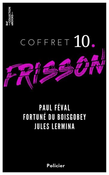 Coffret Frisson n°10 - Paul Féval, Fortuné du Boisgobey, Jules Lermina - Paul Féval - Fortuné du Boisgobey - Jules Lermina