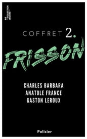 Coffret Frisson n°2 - Charles Barbara, Anatole France, Gaston Leroux