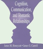 Cognition, Communication, and Romantic Relationships