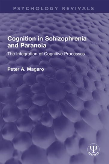 Cognition in Schizophrenia and Paranoia - Peter A. Magaro