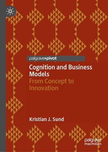 Cognition and Business Models - Kristian J. Sund