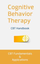 Cognitive Behavior Therapy: CBT Fundamentals and Applications