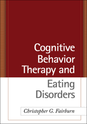 Cognitive Behavior Therapy and Eating Disorders - Christopher G. Fairburn - Zafra Cooper - Roz Shafran - Rebecca Murphy - Deborah M. Hawker