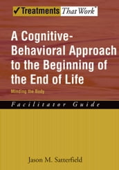 A Cognitive-Behavioral Approach to the Beginning of the End of Life, Minding the Body